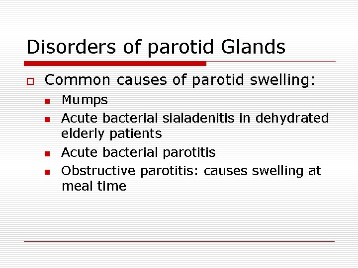 Disorders of parotid Glands o Common causes of parotid swelling: n n Mumps Acute