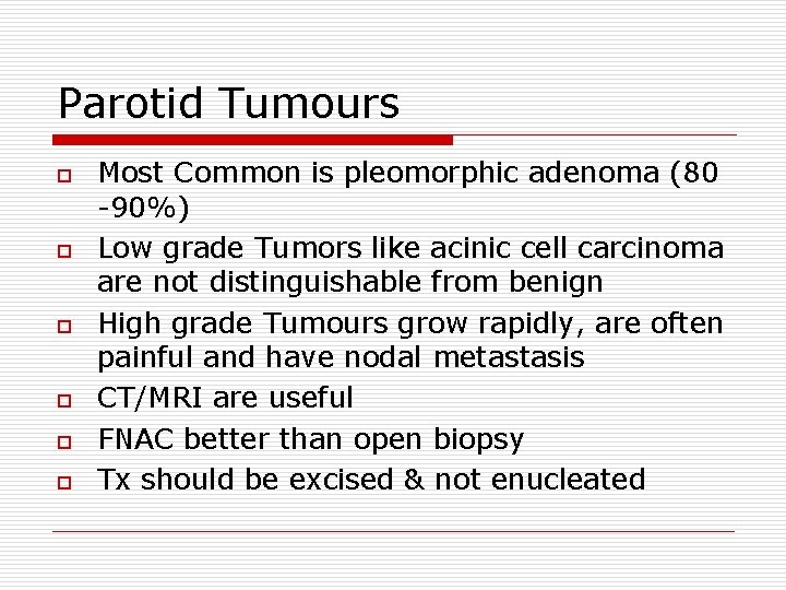 Parotid Tumours o o o Most Common is pleomorphic adenoma (80 -90%) Low grade