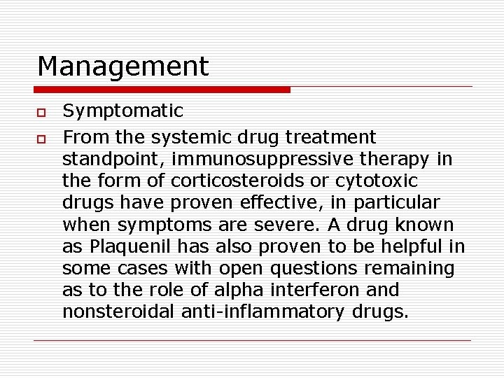 Management o o Symptomatic From the systemic drug treatment standpoint, immunosuppressive therapy in the
