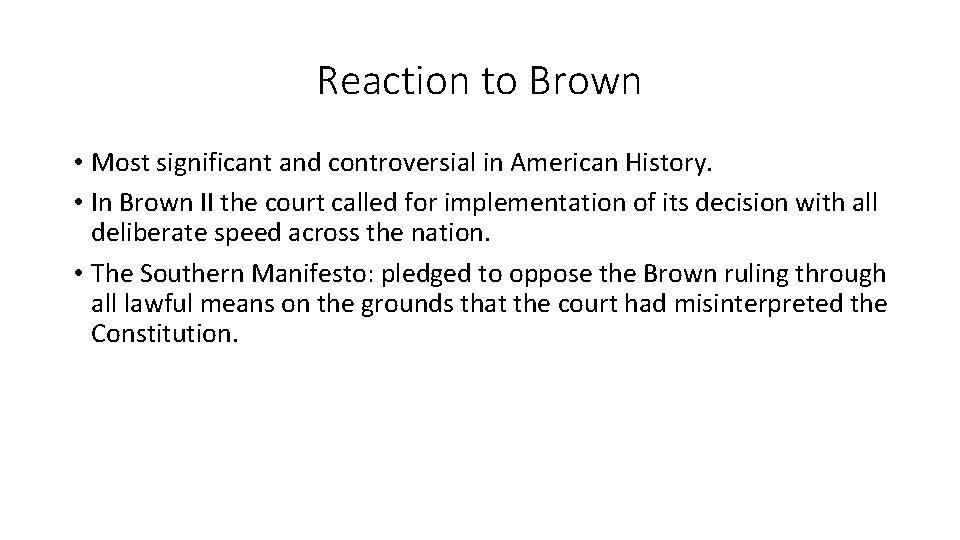 Reaction to Brown • Most significant and controversial in American History. • In Brown
