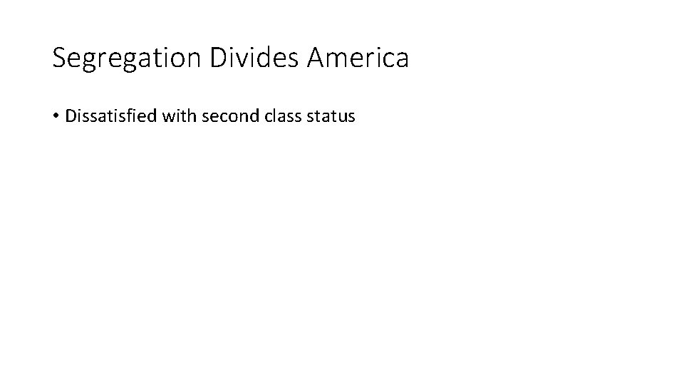 Segregation Divides America • Dissatisfied with second class status 