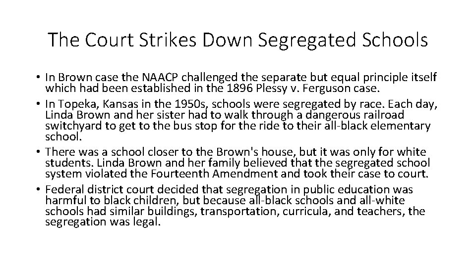 The Court Strikes Down Segregated Schools • In Brown case the NAACP challenged the