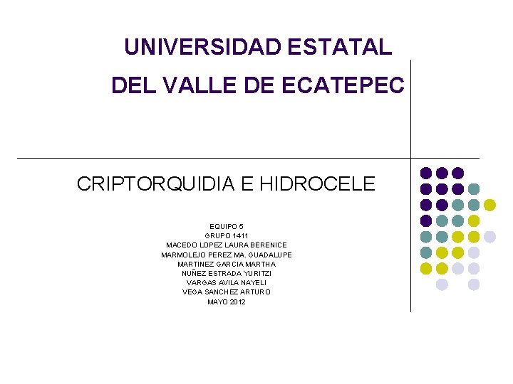 UNIVERSIDAD ESTATAL DEL VALLE DE ECATEPEC CRIPTORQUIDIA E HIDROCELE EQUIPO 5 GRUPO 1411 MACEDO