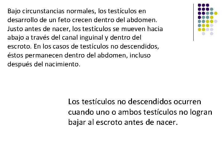 Bajo circunstancias normales, los testículos en desarrollo de un feto crecen dentro del abdomen.