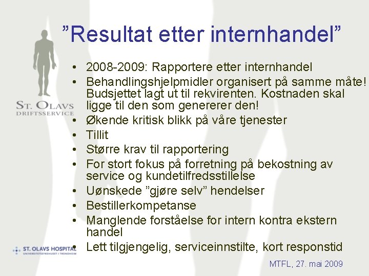 ”Resultat etter internhandel” • 2008 -2009: Rapportere etter internhandel • Behandlingshjelpmidler organisert på samme