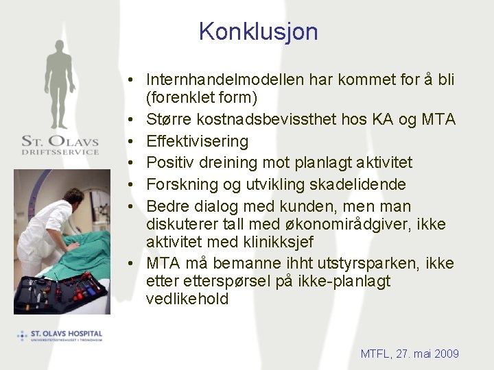 Konklusjon • Internhandelmodellen har kommet for å bli (forenklet form) • Større kostnadsbevissthet hos