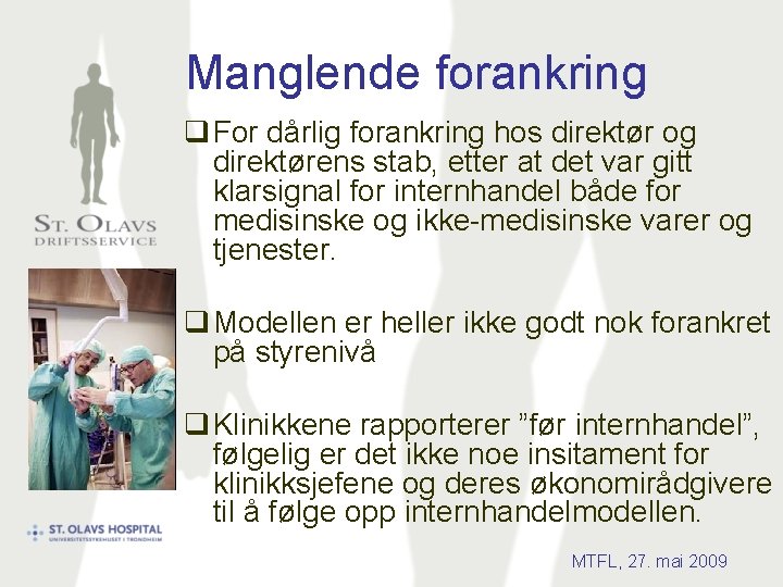 Manglende forankring q For dårlig forankring hos direktør og direktørens stab, etter at det