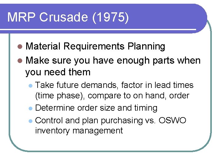 MRP Crusade (1975) l Material Requirements Planning l Make sure you have enough parts