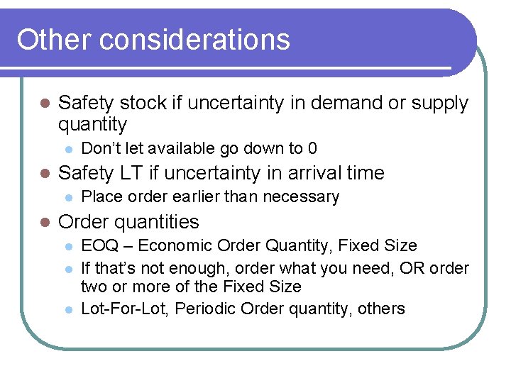 Other considerations l Safety stock if uncertainty in demand or supply quantity l l