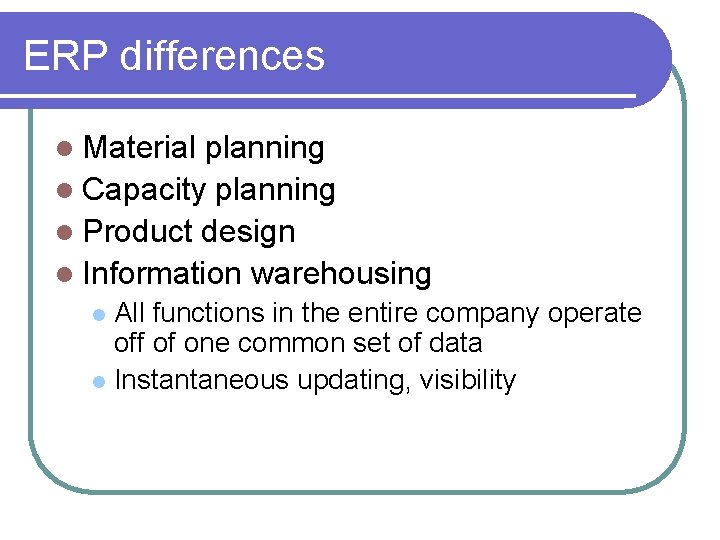 ERP differences l Material planning l Capacity planning l Product design l Information warehousing