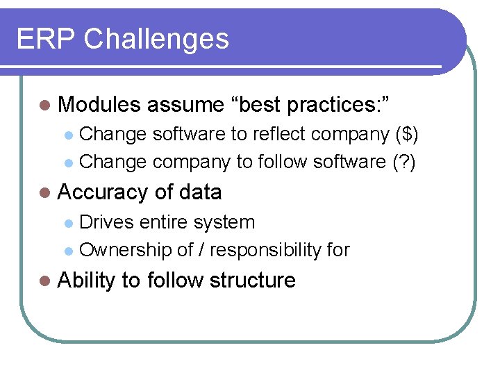 ERP Challenges l Modules assume “best practices: ” Change software to reflect company ($)