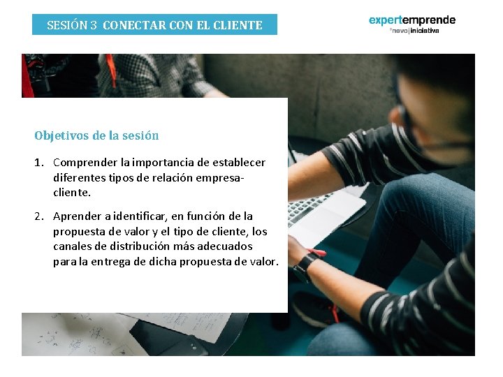 SESIÓN 3 CONECTAR CON EL CLIENTE Objetivos de la sesión 1. Comprender la importancia