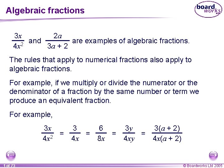 Algebraic fractions 3 x 2 a and are examples of algebraic fractions. 2 4