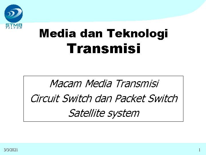 Media dan Teknologi Transmisi Macam Media Transmisi Circuit Switch dan Packet Switch Satellite system