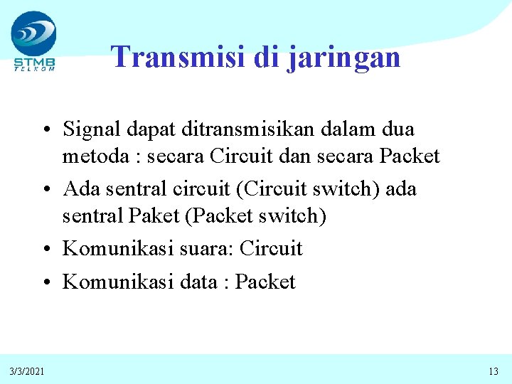 Transmisi di jaringan • Signal dapat ditransmisikan dalam dua metoda : secara Circuit dan