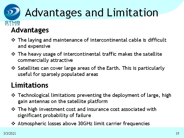 Advantages and Limitation Advantages v The laying and maintenance of intercontinental cable is difficult