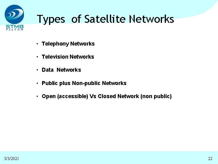 Types of Satellite Networks • Telephony Networks • Television Networks • Data Networks •