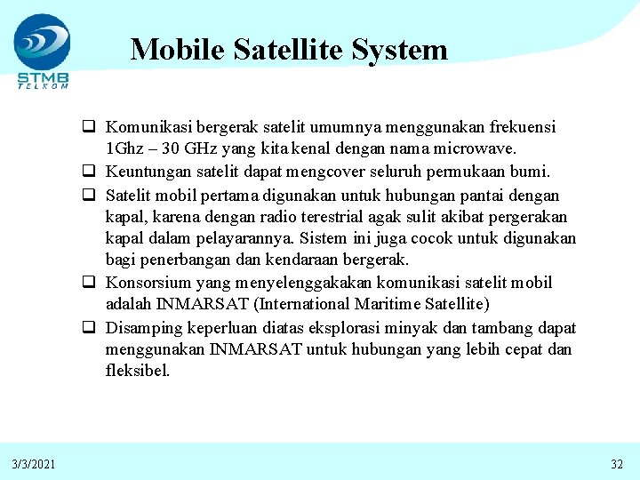 Mobile Satellite System q Komunikasi bergerak satelit umumnya menggunakan frekuensi 1 Ghz – 30