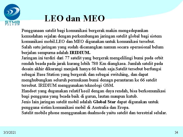 LEO dan MEO Penggunaan satelit bagi komunikasi bergerak makin mengedepankan kemudahan sejalan dengan perkembangan