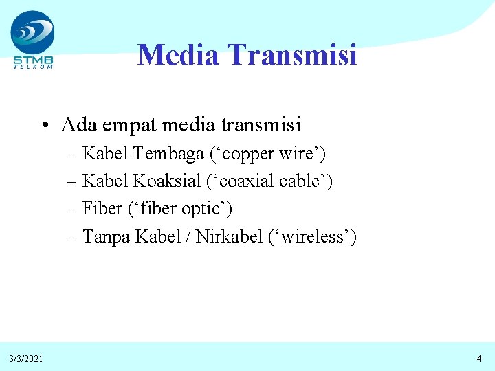 Media Transmisi • Ada empat media transmisi – Kabel Tembaga (‘copper wire’) – Kabel