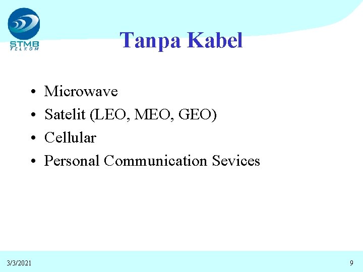 Tanpa Kabel • • 3/3/2021 Microwave Satelit (LEO, MEO, GEO) Cellular Personal Communication Sevices