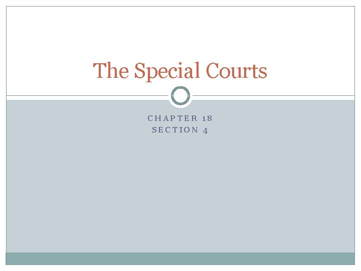 The Special Courts CHAPTER 18 SECTION 4 