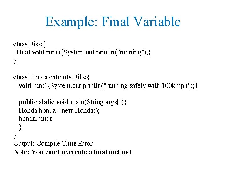 Example: Final Variable class Bike{ final void run(){System. out. println("running"); } } class Honda