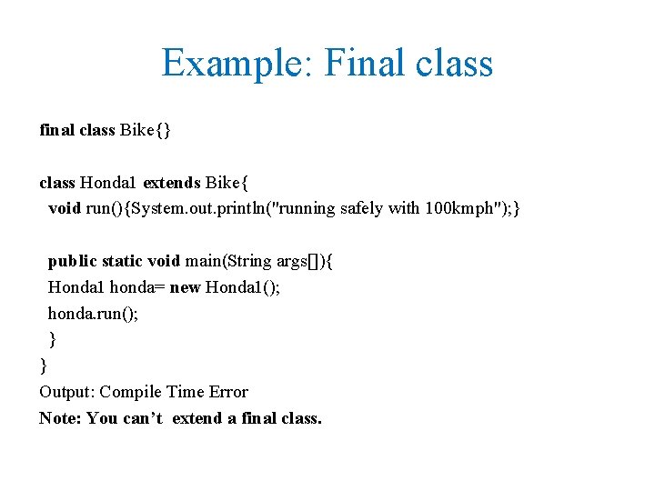 Example: Final class final class Bike{} class Honda 1 extends Bike{ void run(){System. out.