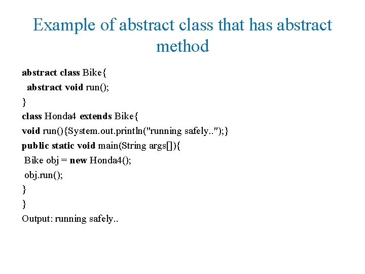 Example of abstract class that has abstract method abstract class Bike{ abstract void run();