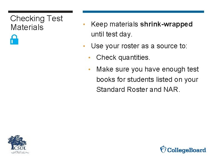 Checking Test Materials • Keep materials shrink-wrapped until test day. • Use your roster