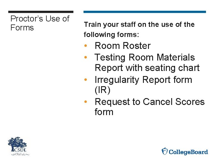 Proctor’s Use of Forms Train your staff on the use of the following forms: