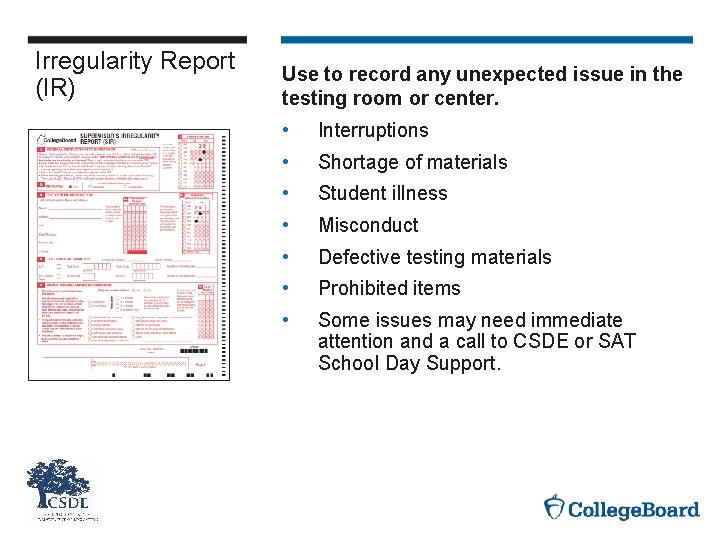 Irregularity Report (IR) Use to record any unexpected issue in the testing room or