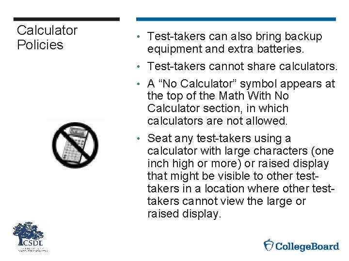 Calculator Policies Test-takers can also bring backup equipment and extra batteries. • Test-takers cannot