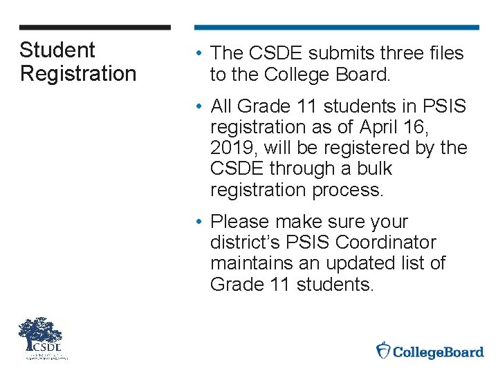 Student Registration • The CSDE submits three files to the College Board. • All