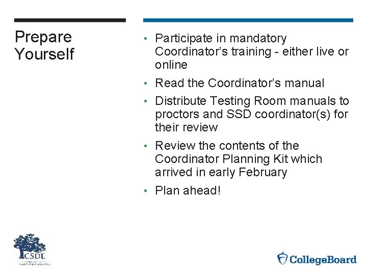 Prepare Yourself • • • Participate in mandatory Coordinator’s training - either live or