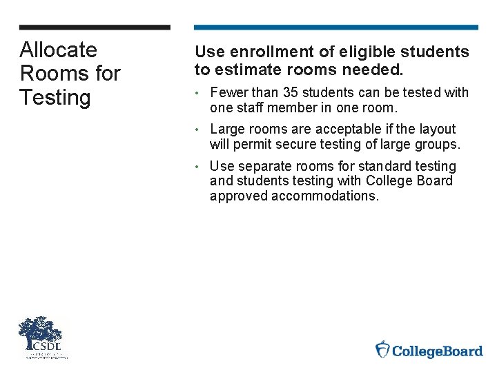 Allocate Rooms for Testing Use enrollment of eligible students to estimate rooms needed. •