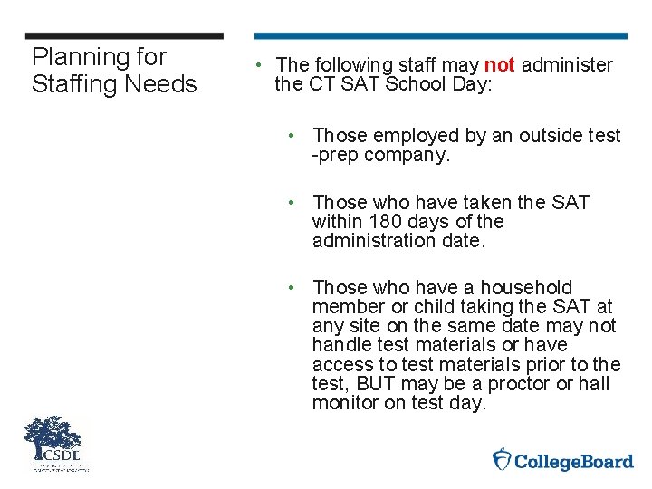 Planning for Staffing Needs • The following staff may not administer the CT SAT