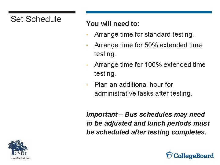 Set Schedule You will need to: • Arrange time for standard testing. • Arrange