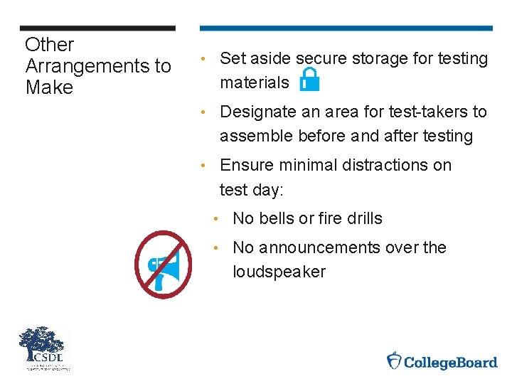 Other Arrangements to Make • Set aside secure storage for testing materials • Designate