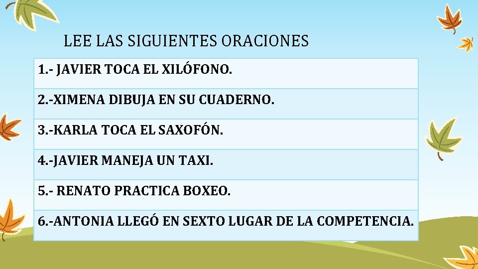 LEE LAS SIGUIENTES ORACIONES 1. - JAVIER TOCA EL XILÓFONO. 2. -XIMENA DIBUJA EN