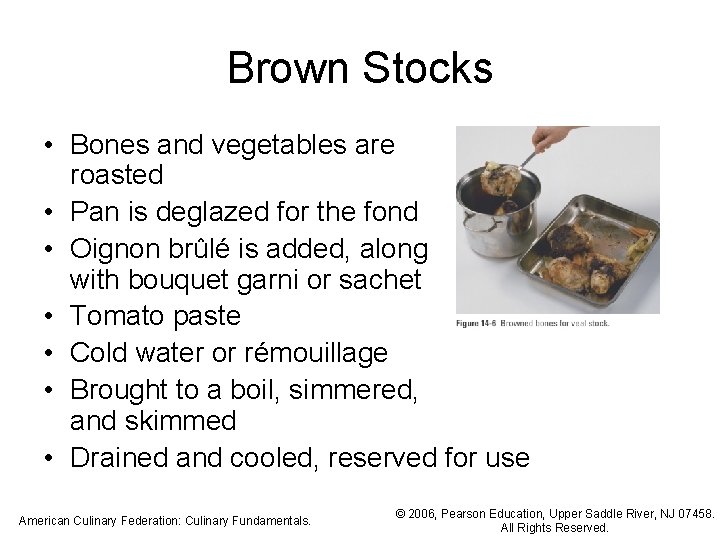 Brown Stocks • Bones and vegetables are roasted • Pan is deglazed for the Brown Stocks • Bones and vegetables are roasted • Pan is deglazed for the