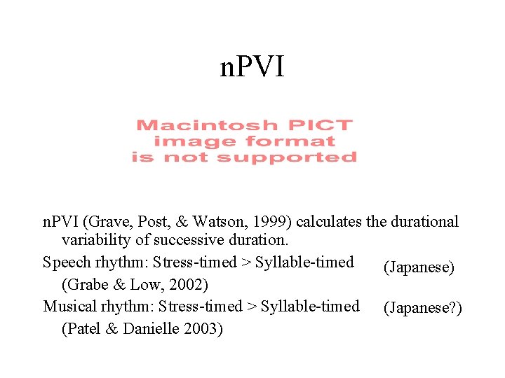 n. PVI (Grave, Post, & Watson, 1999) calculates the durational variability of successive duration.