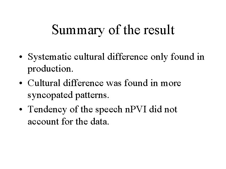 Summary of the result • Systematic cultural difference only found in production. • Cultural