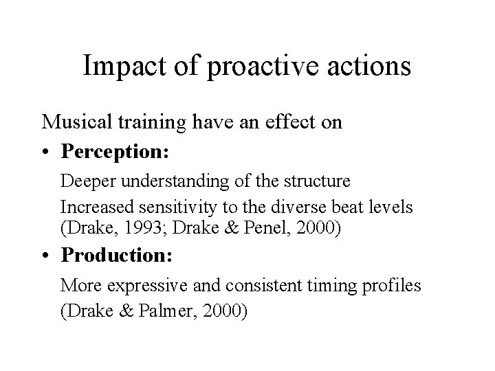 Impact of proactive actions Musical training have an effect on • Perception: Deeper understanding