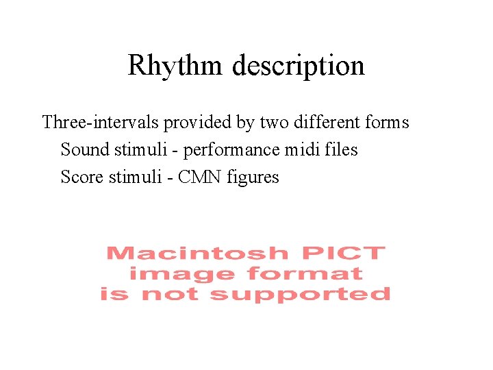 Rhythm description Three-intervals provided by two different forms Sound stimuli - performance midi files
