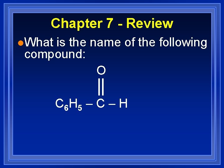 Chapter 7 - Review l. What is the name of the following compound: O