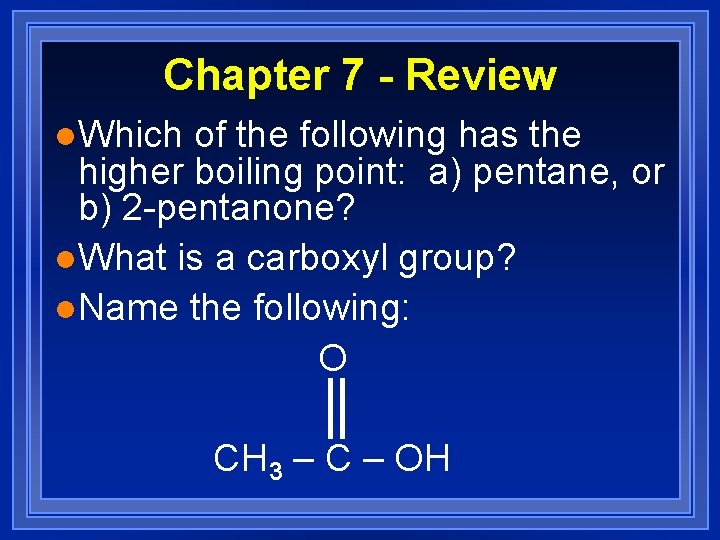 Chapter 7 - Review l. Which of the following has the higher boiling point: