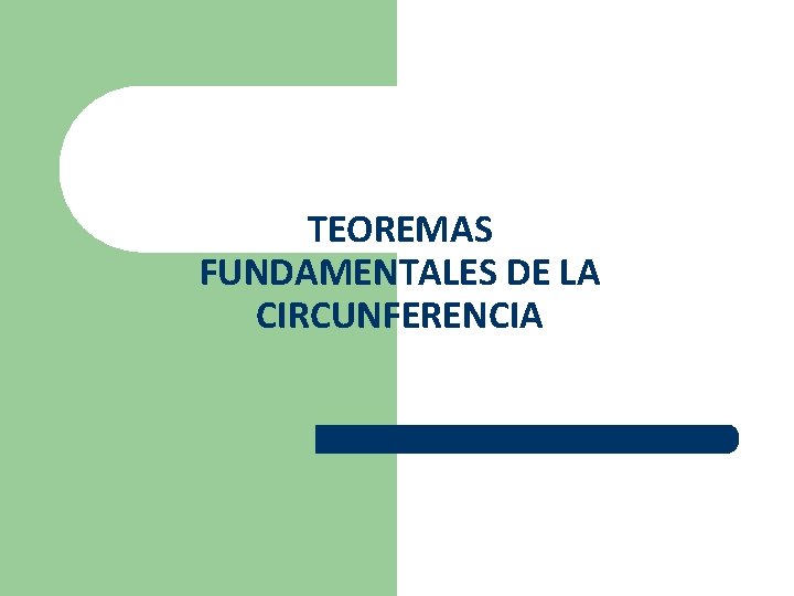TEOREMAS FUNDAMENTALES DE LA CIRCUNFERENCIA TEOREMAS FUNDAMENTALES DE LA CIRCUNFERENCIA