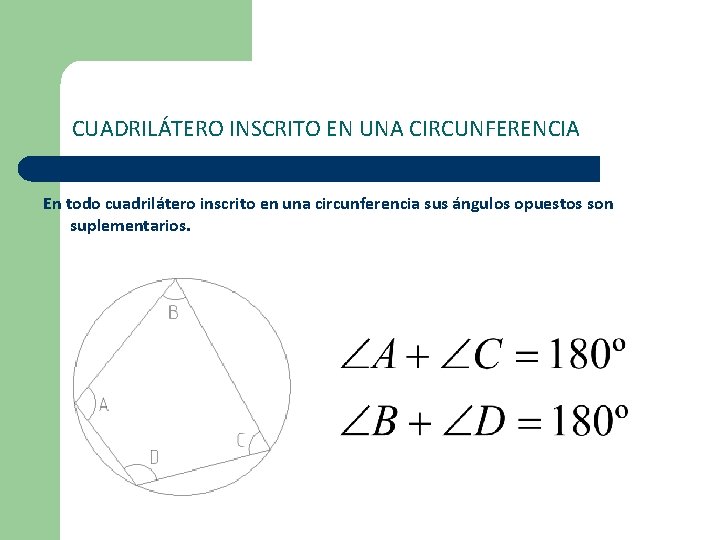 CUADRILÁTERO INSCRITO EN UNA CIRCUNFERENCIA En todo cuadrilátero inscrito en una circunferencia sus ángulos CUADRILÁTERO INSCRITO EN UNA CIRCUNFERENCIA En todo cuadrilátero inscrito en una circunferencia sus ángulos