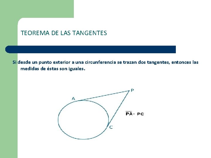 TEOREMA DE LAS TANGENTES Si desde un punto exterior a una circunferencia se trazan TEOREMA DE LAS TANGENTES Si desde un punto exterior a una circunferencia se trazan